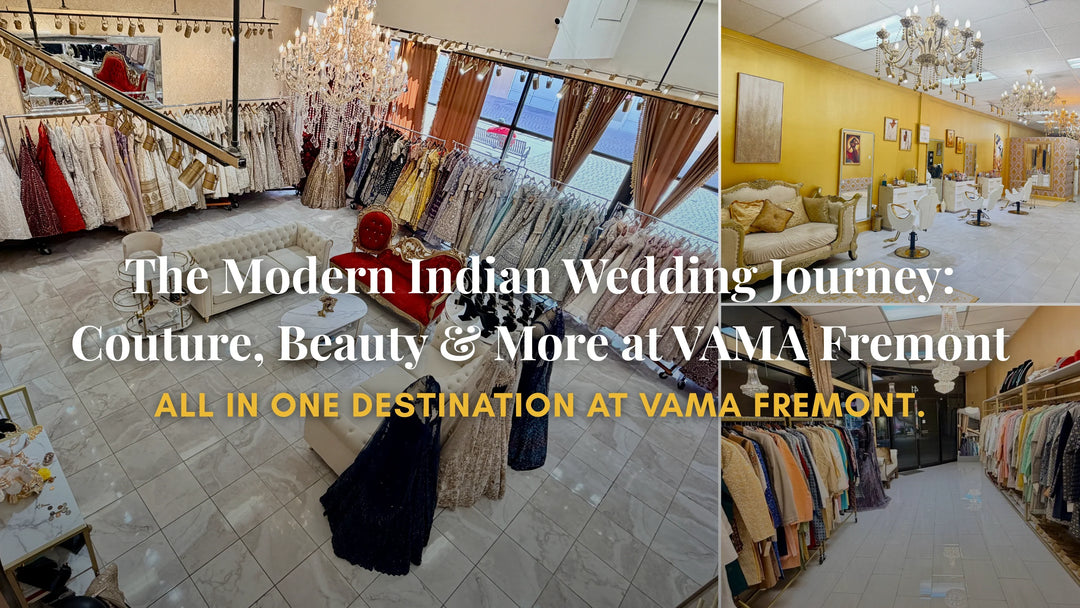 The Modern Indian Wedding Journey: Couture, Beauty & More at VAMA Fremont